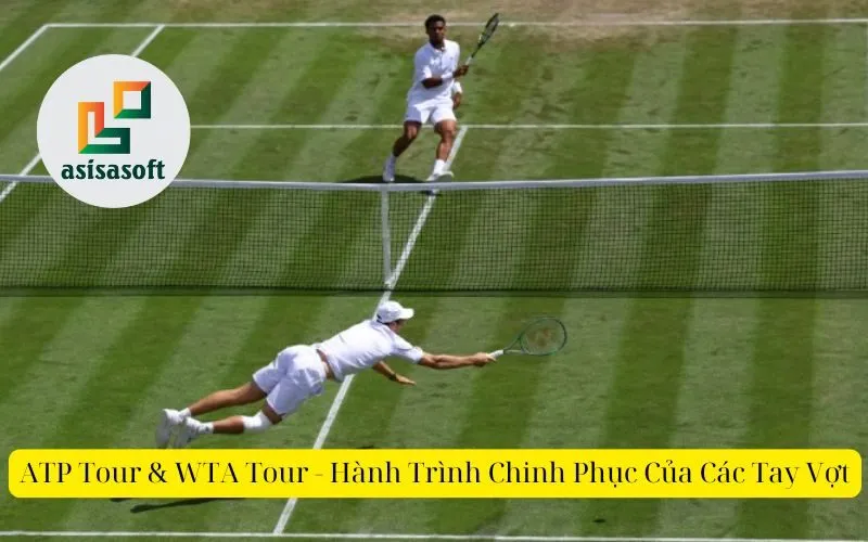 ATP Tour & WTA Tour - Hành Trình Chinh Phục Của Các Tay Vợt