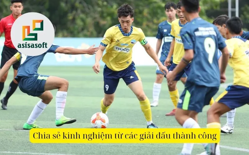 Chia sẻ kinh nghiệm từ các giải đấu thành công