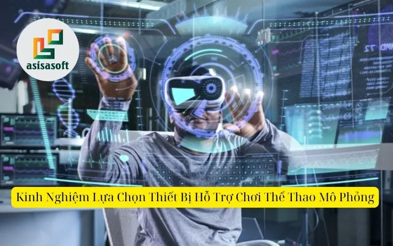 Kinh Nghiệm Lựa Chọn Thiết Bị Hỗ Trợ Chơi Thể Thao Mô Phỏng