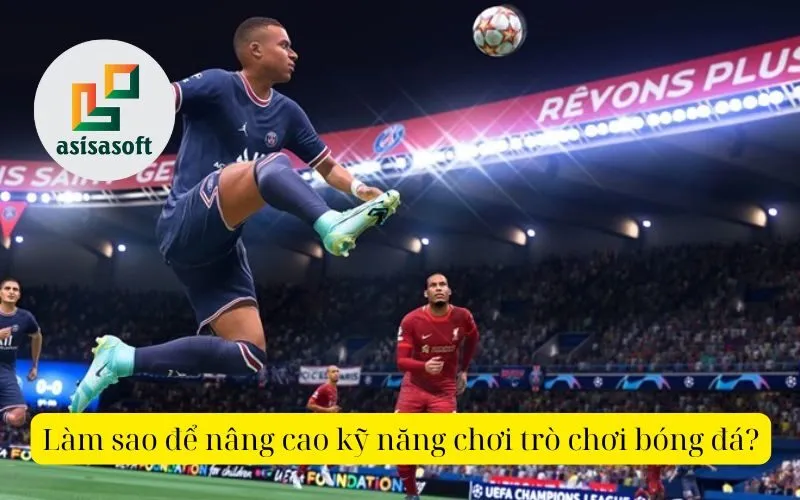 Làm sao để nâng cao kỹ năng chơi trò chơi bóng đá