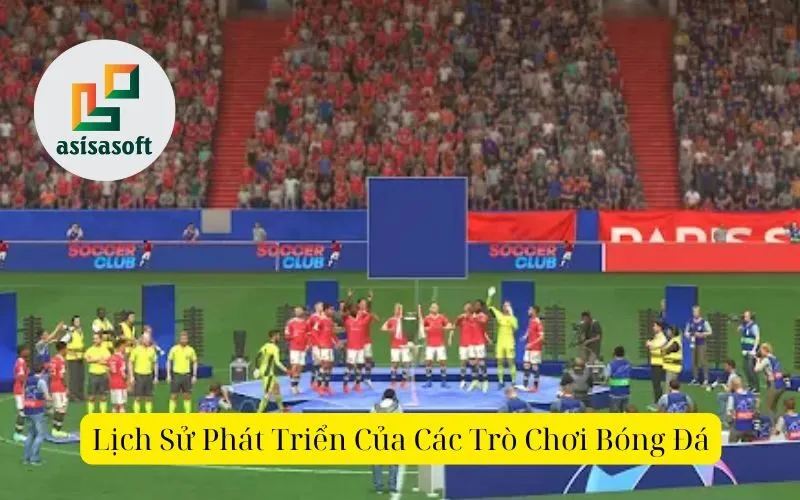 Lịch Sử Phát Triển Của Các Trò Chơi Bóng Đá