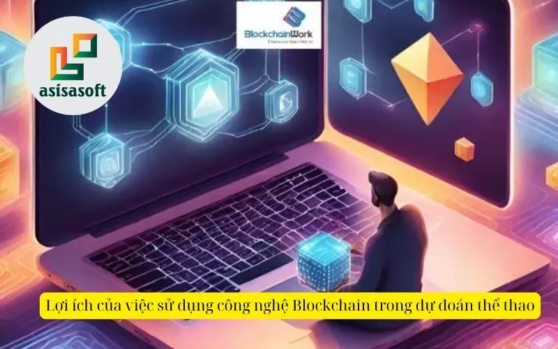Lợi ích của việc sử dụng công nghệ Blockchain trong dự đoán thể thao