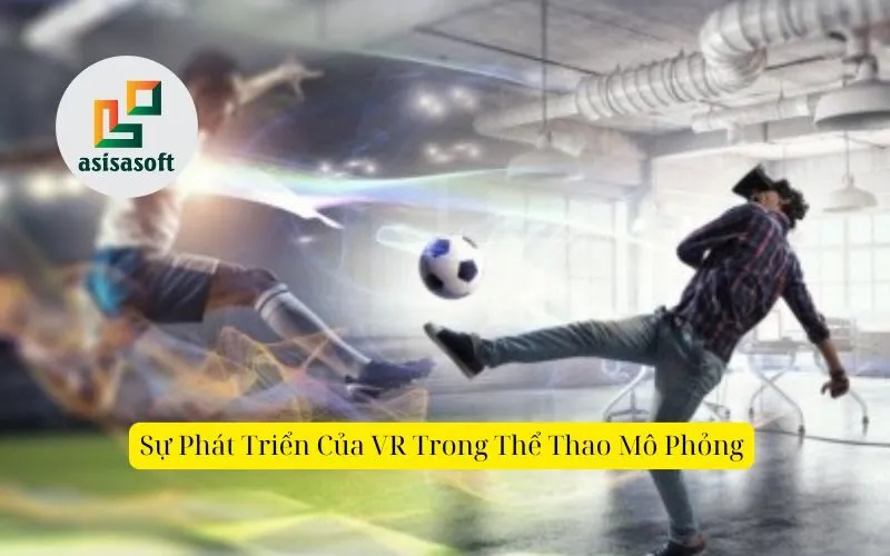 Sự Phát Triển Của VR Trong Thể Thao Mô Phỏng