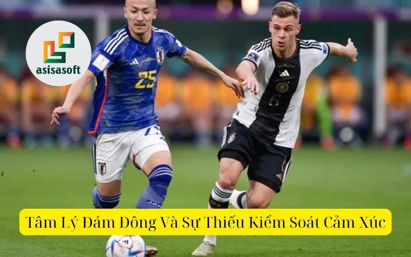 Tâm lý đám đông và sự thiếu kiểm soát cảm xúc