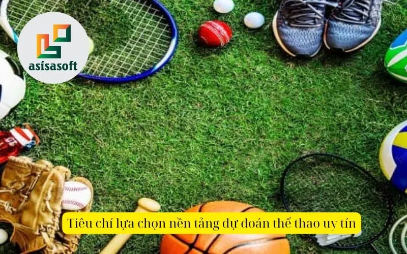 Tiêu chí lựa chọn nền tảng dự đoán thể thao uy tín