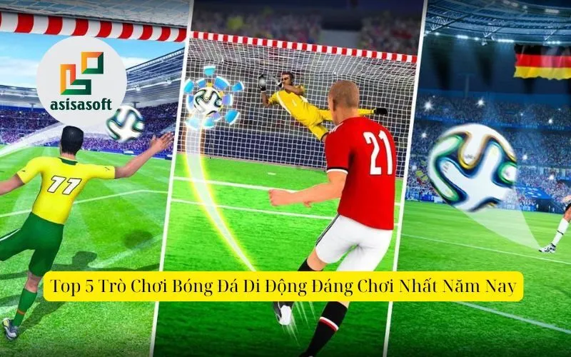 Top 5 Trò Chơi Bóng Đá Di Động Đáng Chơi Nhất Năm Nay