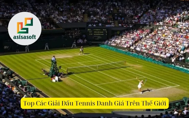 Top Các Giải Đấu Tennis Danh Giá Trên Thế Giới