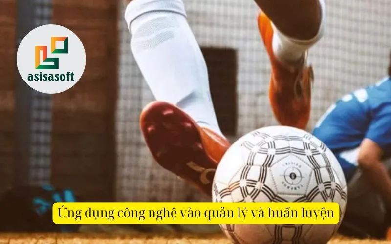 Ứng dụng công nghệ vào quản lý và huấn luyện
