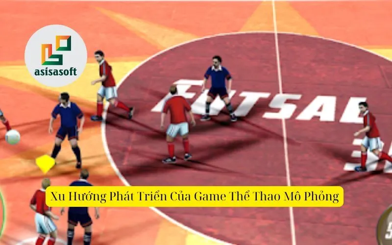 Xu Hướng Phát Triển Của Game Thể Thao Mô Phỏng