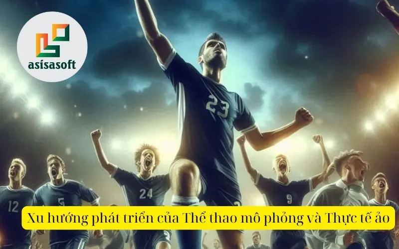 Xu hướng phát triển của Thể thao mô phỏng và Thực tế ảo