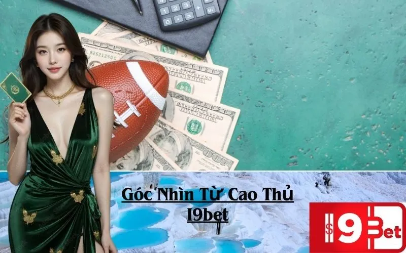 Góc Nhìn Từ Cao Thủ I9bet