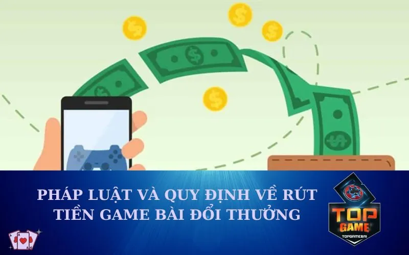 Pháp luật và quy định về rút tiền game bài đổi thưởng