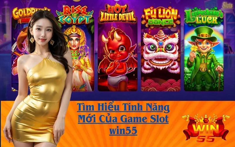 Tìm Hiểu Tính Năng Mới Của Game Slot win55
