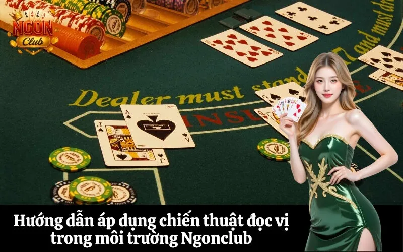 Hướng dẫn áp dụng chiến thuật đọc vị trong môi trường Ngonclub