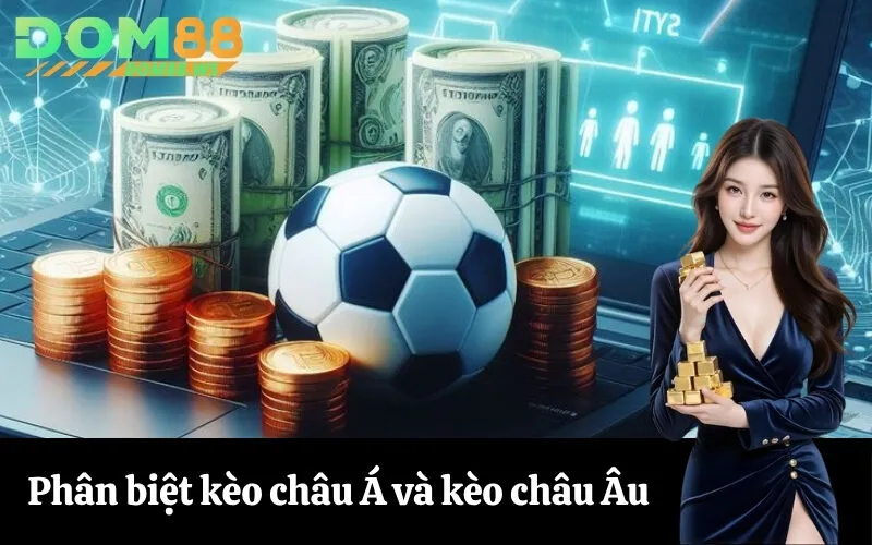 Phân biệt kèo châu Á và kèo châu Âu