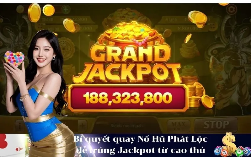 Bí quyết quay Nổ Hũ Phát Lộc dễ trúng Jackpot từ cao thủ