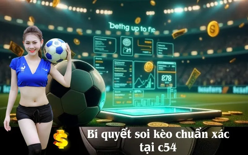 Bí quyết soi kèo chuẩn xác tại c54