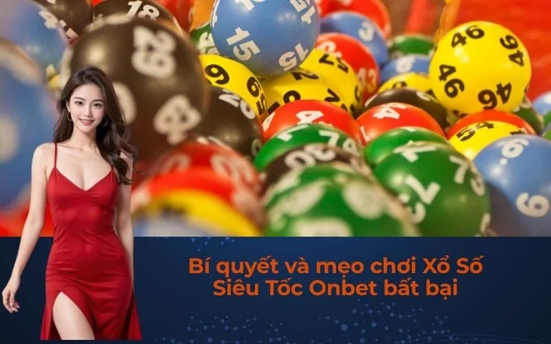 Bí quyết và mẹo chơi Xổ Số Siêu Tốc Onbet bất bại