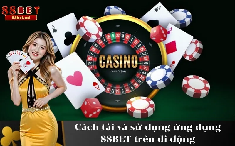 Cách tải và sử dụng ứng dụng 88BET trên di động