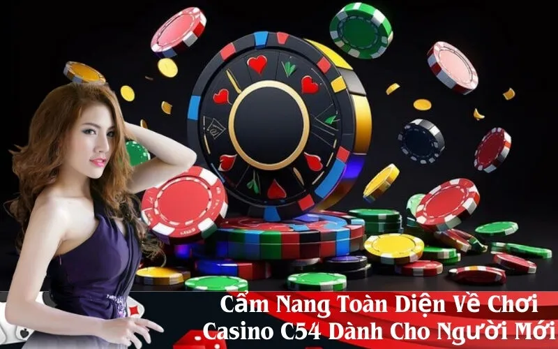 Cẩm Nang Toàn Diện Về Chơi Casino C54 Dành Cho Người Mới