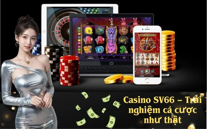 Casino SV66 – Trải nghiệm cá cược như thật