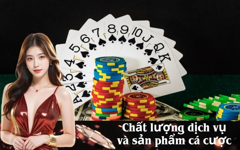 Chất lượng dịch vụ và sản phẩm cá cược