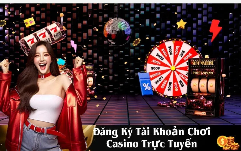 Đăng Ký Tài Khoản Chơi Casino Trực Tuyến