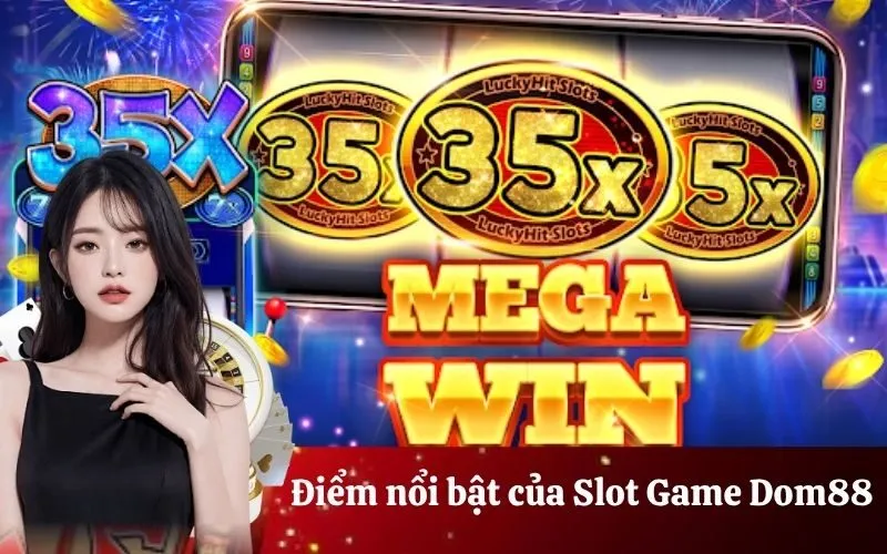 Điểm nổi bật của Slot Game Dom88