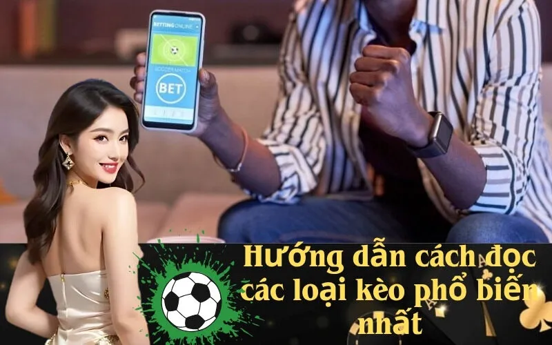 Hướng dẫn cách đọc các loại kèo phổ biến nhất
