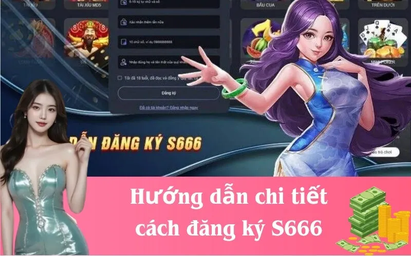 Hướng dẫn chi tiết cách đăng ký S666
