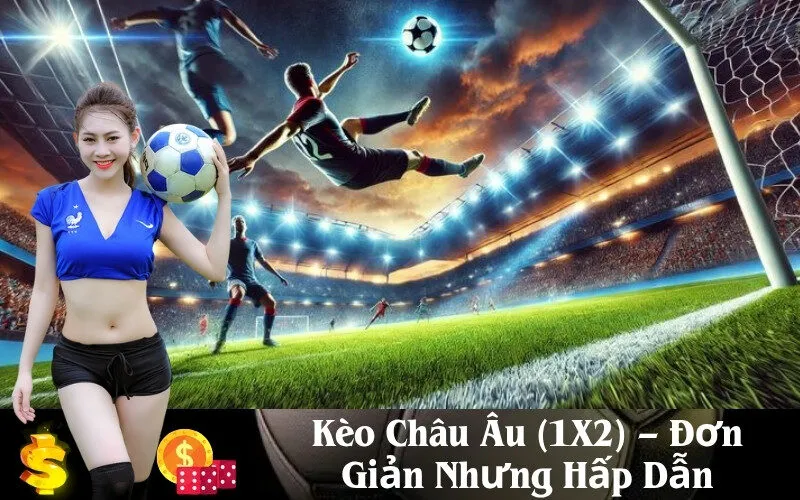 Kèo Châu Âu (1X2) – Đơn Giản Nhưng Hấp Dẫn