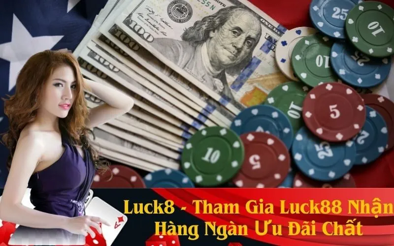 Luck8 - Tham Gia Luck88 Nhận Hàng Ngàn Ưu Đãi Chất