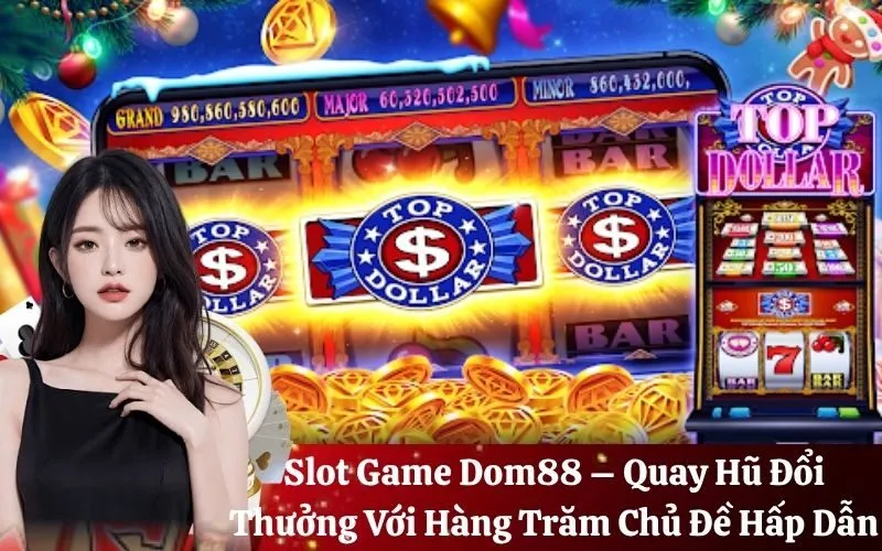 Slot Game Dom88 – Quay Hũ Đổi Thưởng Với Hàng Trăm Chủ Đề Hấp Dẫn