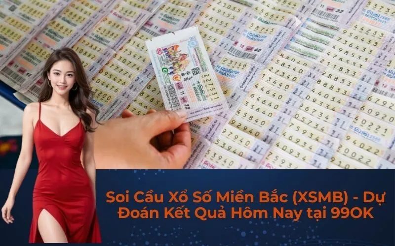 Soi Cầu Xổ Số Miền Bắc (XSMB) - Dự Đoán Kết Quả Hôm Nay tại 99OK