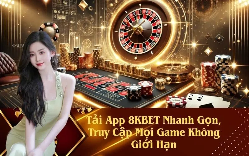 Tải App 8KBET Nhanh Gọn, Truy Cập Mọi Game Không Giới Hạn