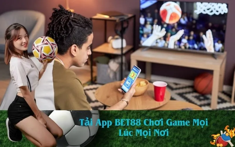 Tải App BET88 Chơi Game Mọi Lúc Mọi Nơi