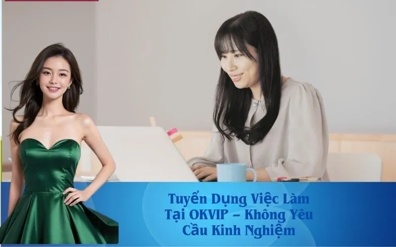 Tuyển Dụng Việc Làm Tại OKVIP – Không Yêu Cầu Kinh Nghiệm