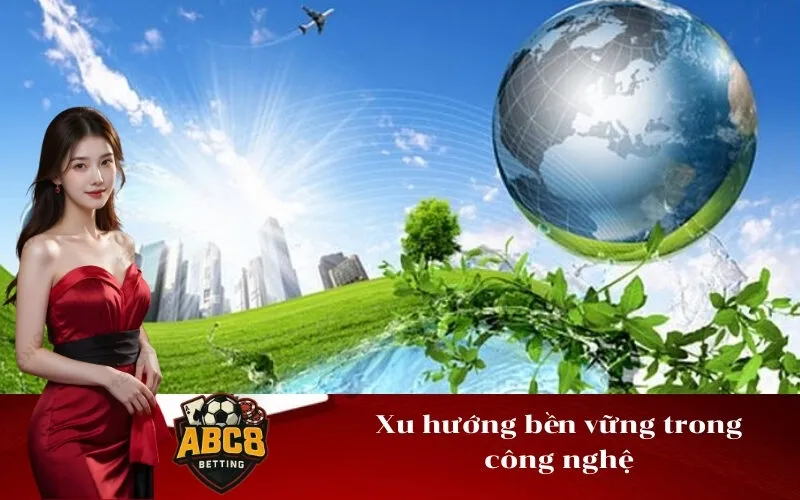 Xu hướng bền vững trong công nghệ