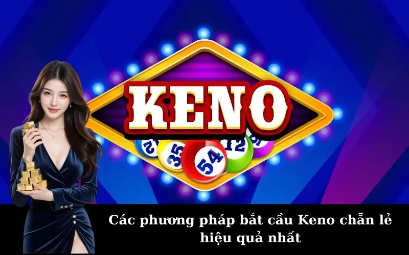 Các phương pháp bắt cầu Keno chẵn lẻ hiệu quả nhất