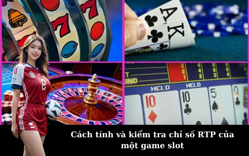 Cách tính và kiểm tra chỉ số RTP của một game slot