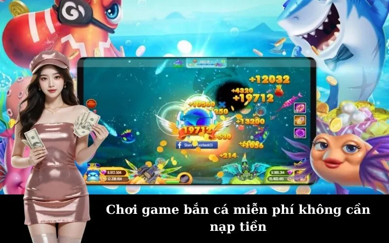 Chơi game bắn cá miễn phí không cần nạp tiền