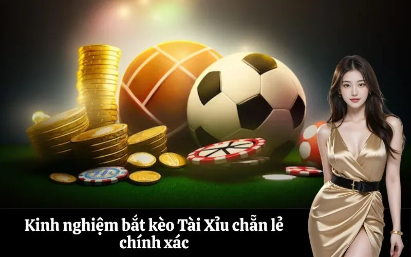 Kinh nghiệm bắt kèo Tài Xỉu chẵn lẻ chính xác