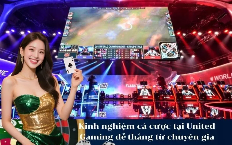 Kinh nghiệm cá cược tại United Gaming dễ thắng từ chuyên gia