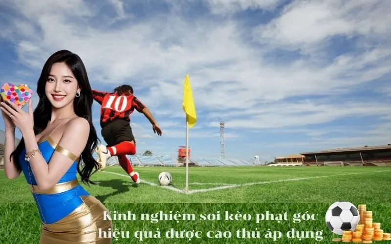 Kinh nghiệm soi kèo phạt góc hiệu quả được cao thủ áp dụng