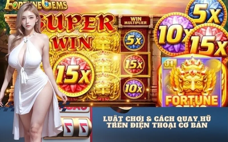 Luật Chơi & Cách Quay Hũ Trên Điện Thoại Cơ Bản