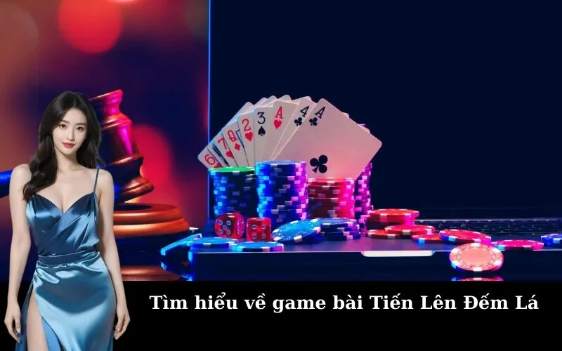 Tìm hiểu về game bài Tiến Lên Đếm Lá
