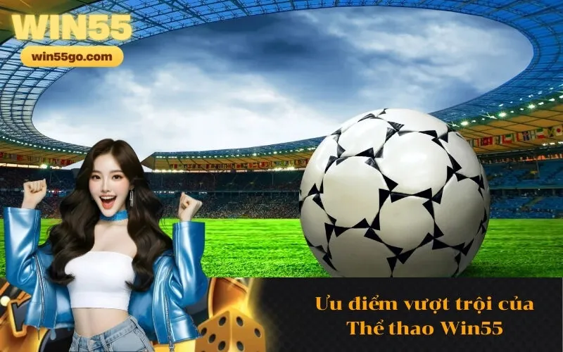 Ưu điểm vượt trội của Thể thao Win55
