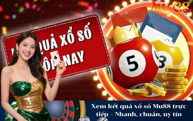 Xem kết quả xổ số Mu88 trực tiếp – Nhanh, chuẩn, uy tín