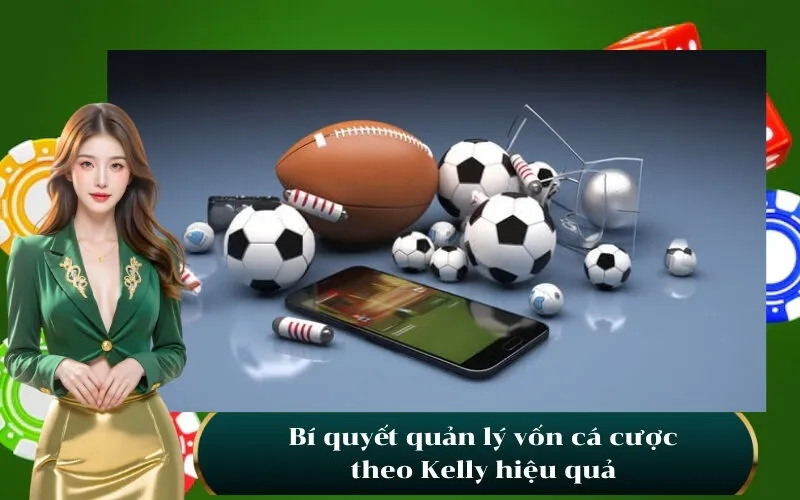 Bí quyết quản lý vốn cá cược theo Kelly hiệu quả
