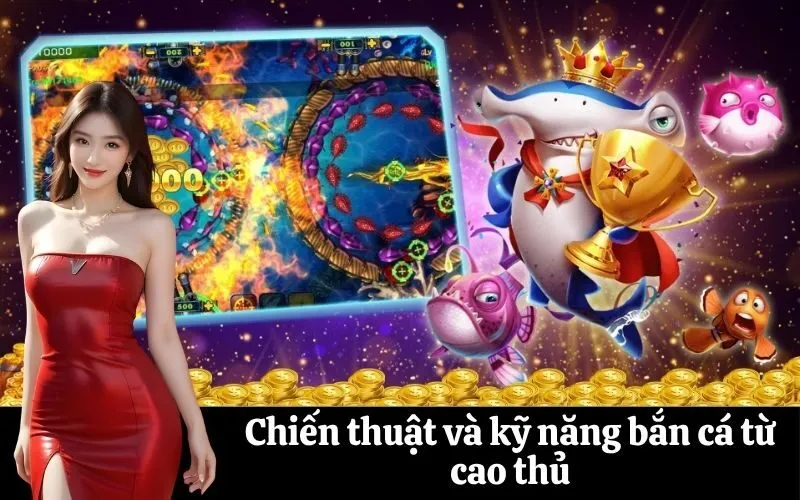 Chiến thuật và kỹ năng bắn cá từ cao thủ
